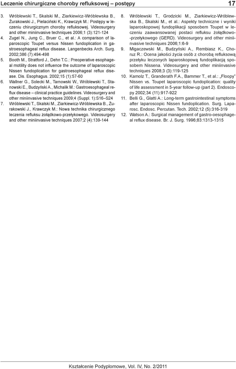 : A comparison of laparoscopic Toupet versus Nissen fundoplication in gastroesophageal reflux disease. Langenbecks Arch. Surg. 2002;386 (7):494-498 5. Booth M., Stratford J., Dehn T.C.
