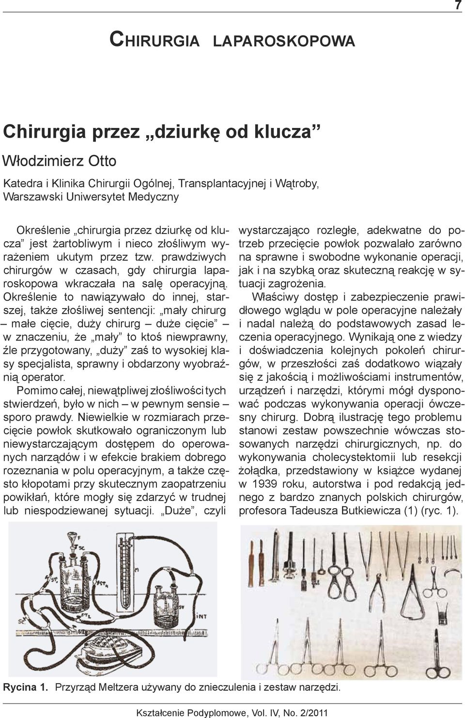 Określenie to nawiązywało do innej, starszej, także złośliwej sentencji: mały chirurg małe cięcie, duży chirurg duże cięcie w znaczeniu, że mały to ktoś niewprawny, źle przygotowany, duży zaś to