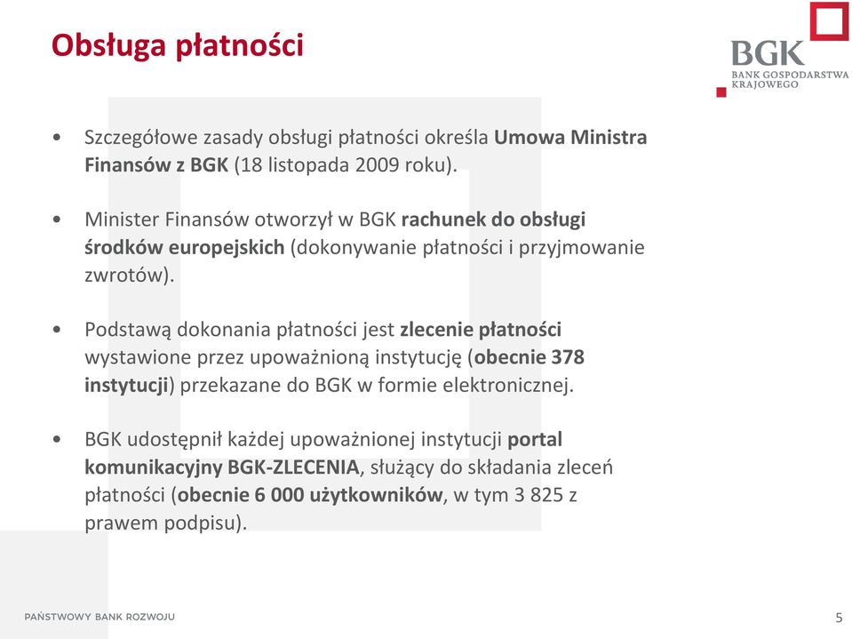 Podstawą dokonania płatności jest zlecenie płatności wystawione przez upoważnioną instytucję (obecnie 378 instytucji) przekazane do BGK w