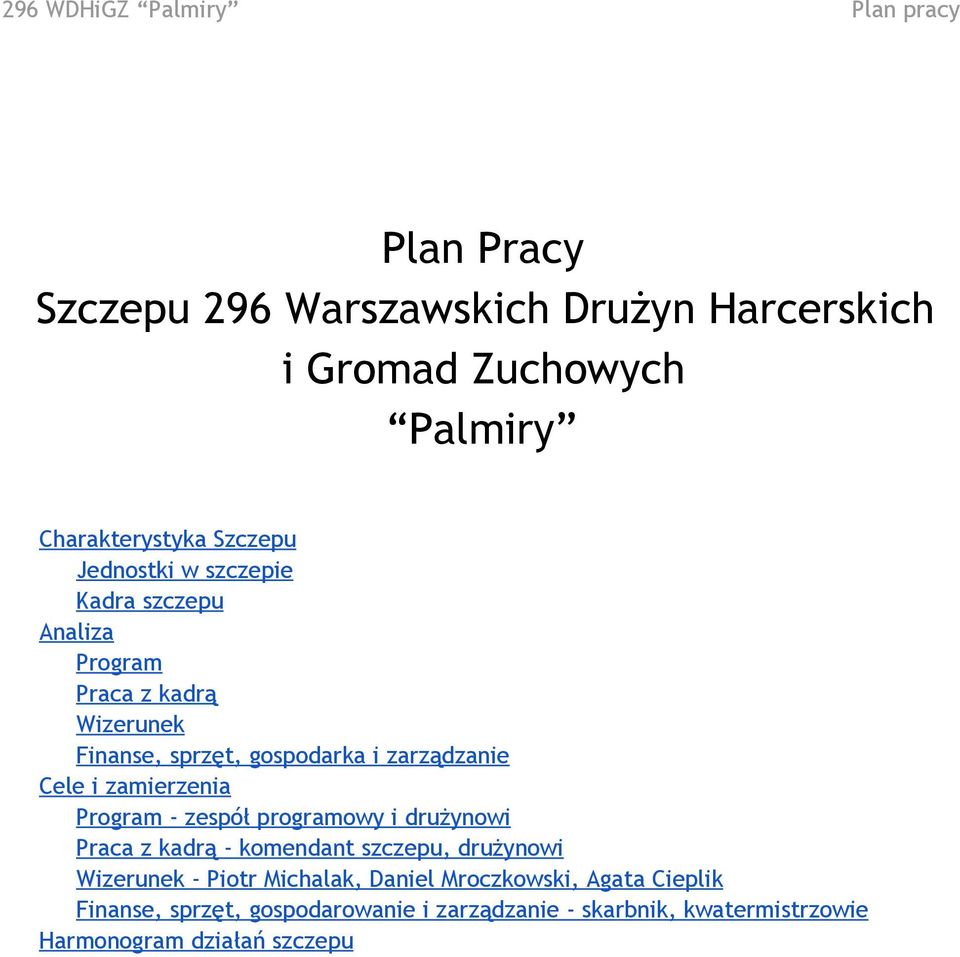 zamierzenia Program - zespół programowy i drużynowi Praca z kadrą - komendant szczepu, drużynowi Wizerunek - Piotr