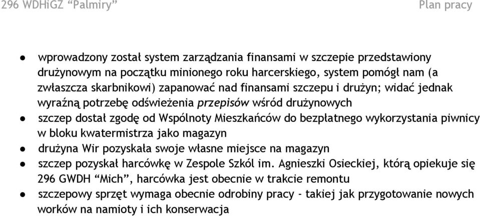 wykorzystania piwnicy w bloku kwatermistrza jako magazyn drużyna Wir pozyskała swoje własne miejsce na magazyn szczep pozyskał harcówkę w Zespole Szkól im.