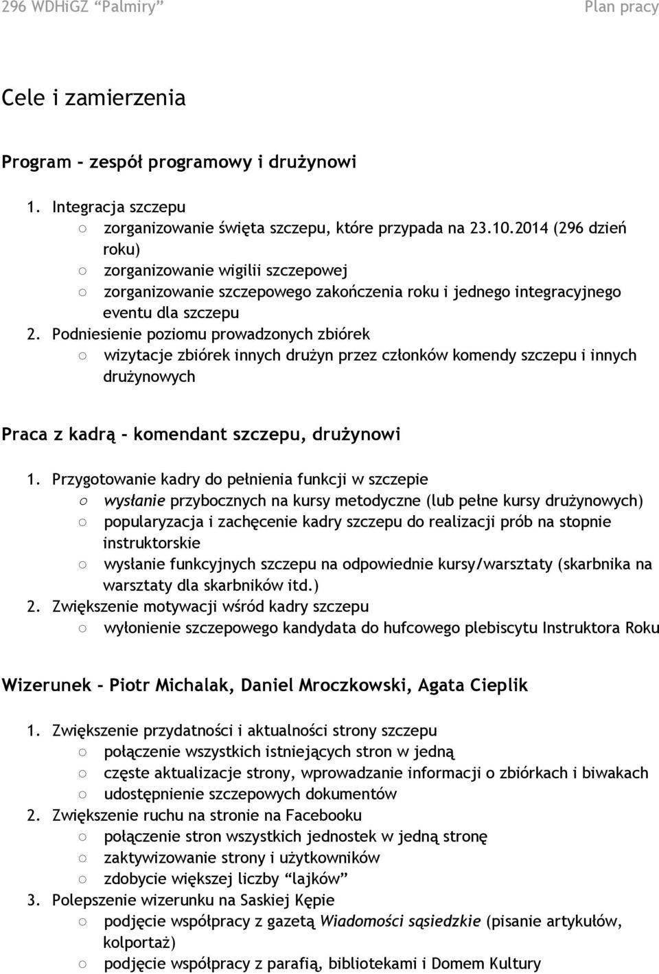 Podniesienie poziomu prowadzonych zbiórek wizytacje zbiórek innych drużyn przez członków komendy szczepu i innych drużynowych Praca z kadrą - komendant szczepu, drużynowi 1.