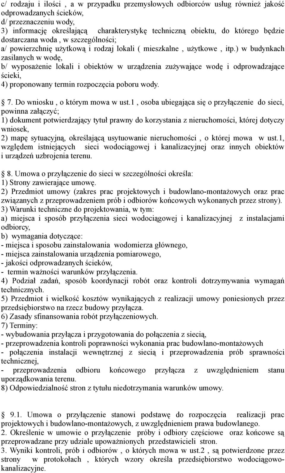 ) w budynkach zasilanych w wodę, b/ wyposażenie lokali i obiektów w urządzenia zużywające wodę i odprowadzające ścieki, 4) proponowany termin rozpoczęcia poboru wody. 7.