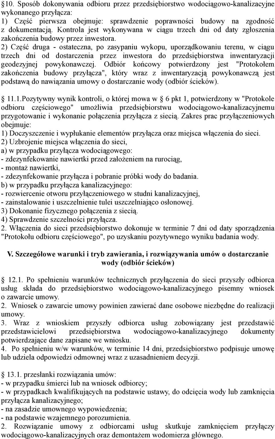 2) Część druga - ostateczna, po zasypaniu wykopu, uporządkowaniu terenu, w ciągu trzech dni od dostarczenia przez inwestora do przedsiębiorstwa inwentaryzacji geodezyjnej powykonawczej.