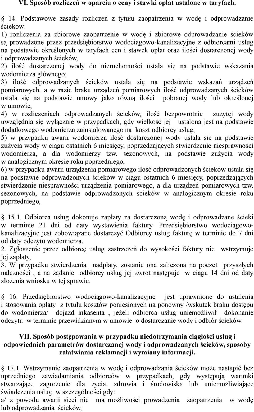 wodociągowo-kanalizacyjne z odbiorcami usług na podstawie określonych w taryfach cen i stawek opłat oraz ilości dostarczonej wody i odprowadzanych ścieków, 2) ilość dostarczonej wody do nieruchomości