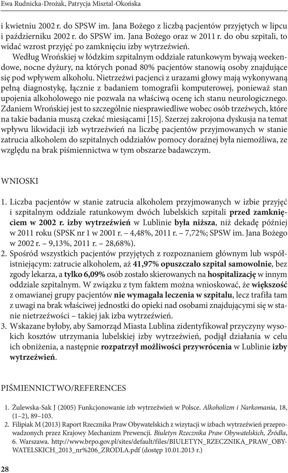 Według Wrońskiej w łódzkim szpitalnym oddziale ratunkowym bywają weekendowe, nocne dyżury, na których ponad 80% pacjentów stanowią osoby znajdujące się pod wpływem alkoholu.