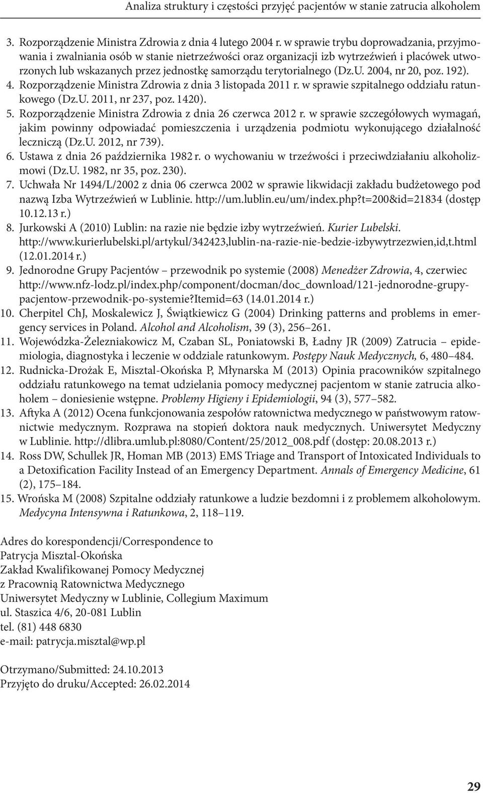 (Dz.U. 2004, nr 20, poz. 192). 4. Rozporządzenie Ministra Zdrowia z dnia 3 listopada 2011 r. w sprawie szpitalnego oddziału ratunkowego (Dz.U. 2011, nr 237, poz. 1420). 5.