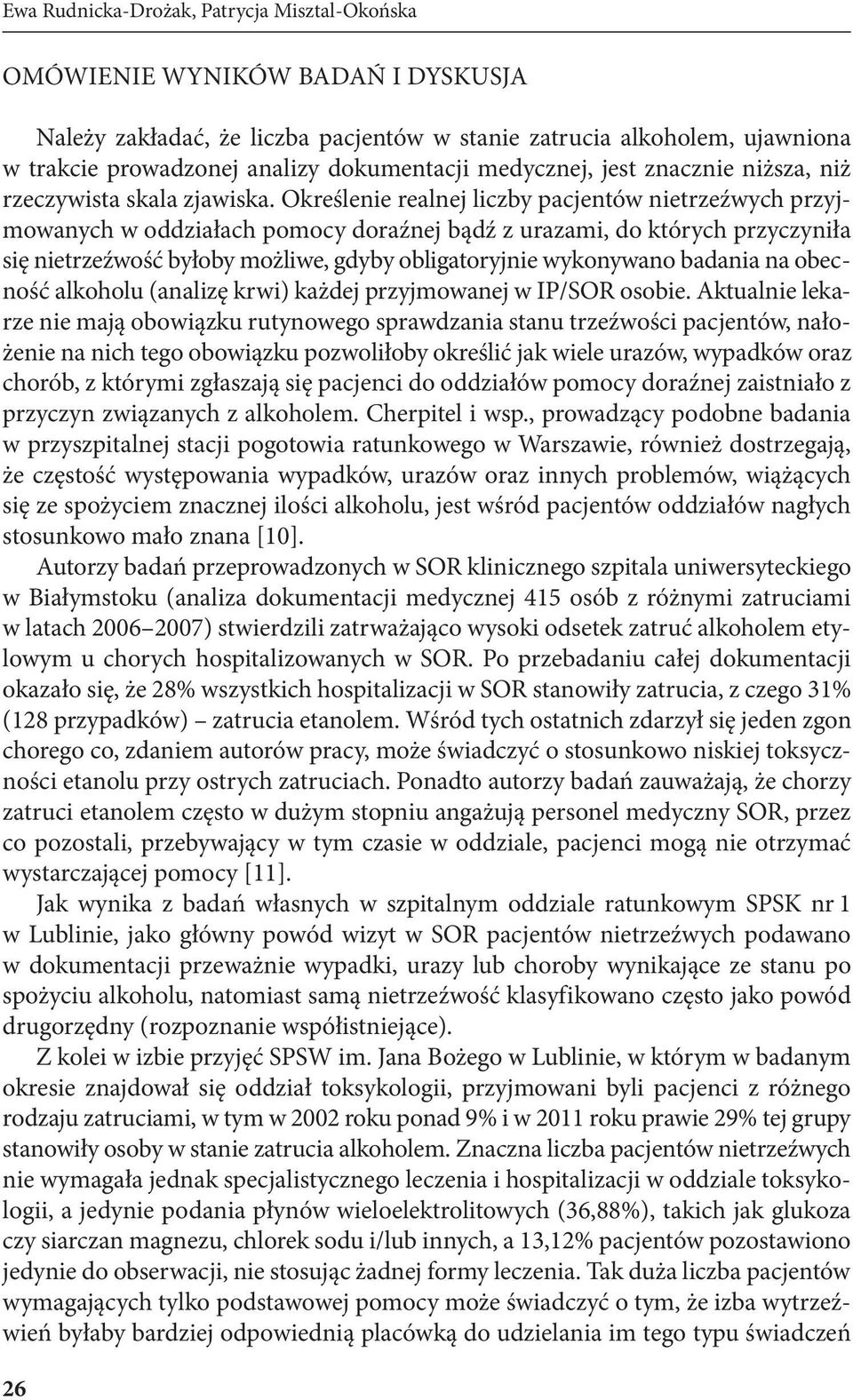 Określenie realnej liczby pacjentów nietrzeźwych przyjmowanych w oddziałach pomocy doraźnej bądź z urazami, do których przyczyniła się nietrzeźwość byłoby możliwe, gdyby obligatoryjnie wykonywano