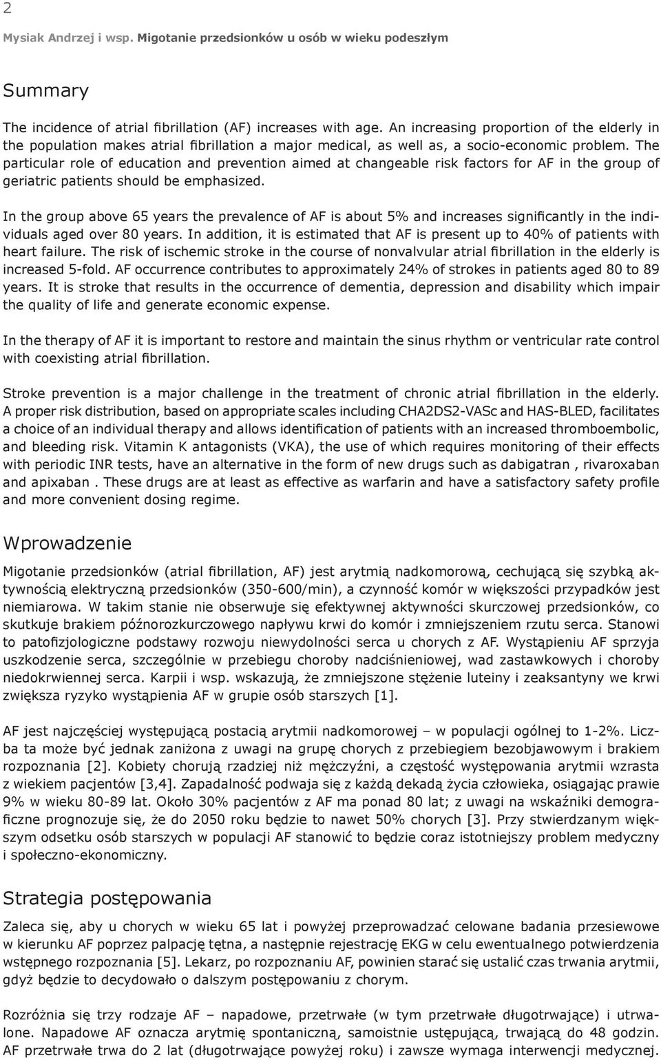 The particular role of education and prevention aimed at changeable risk factors for AF in the group of geriatric patients should be emphasized.