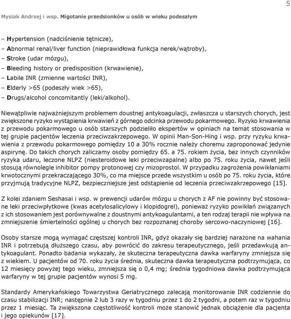 Niewątpliwie najważniejszym problemem doustnej antykoagulacji, zwłaszcza u starszych chorych, jest zwiększone ryzyko wystąpienia krwawień z górnego odcinka przewodu pokarmowego.