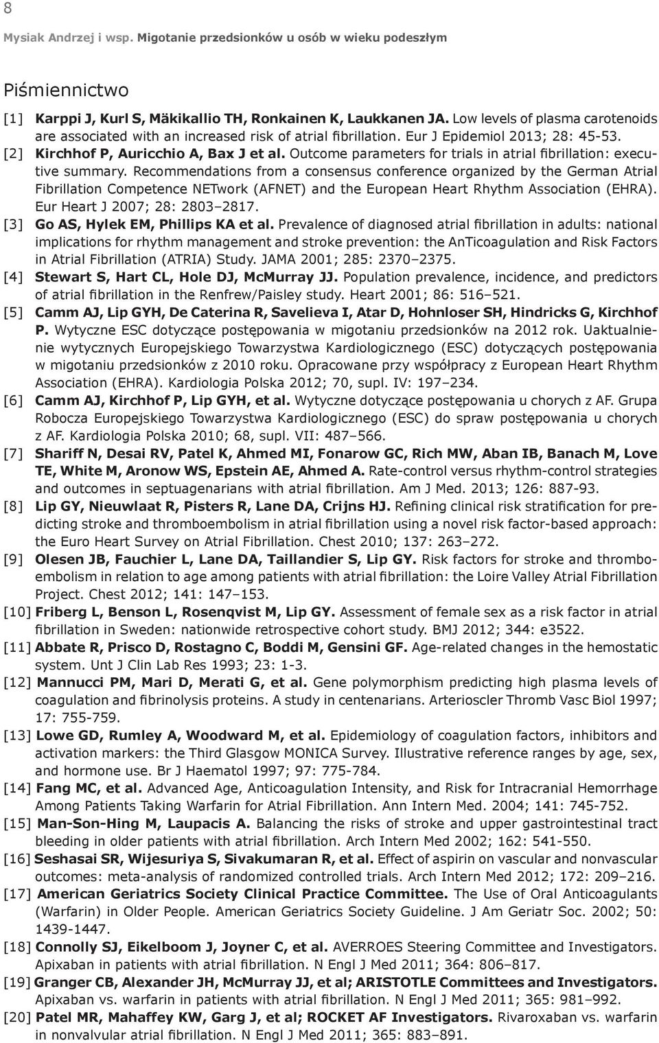 Recommendations from a consensus conference organized by the German Atrial Fibrillation Competence NETwork (AFNET) and the European Heart Rhythm Association (EHRA). Eur Heart J 2007; 28: 2803 2817.
