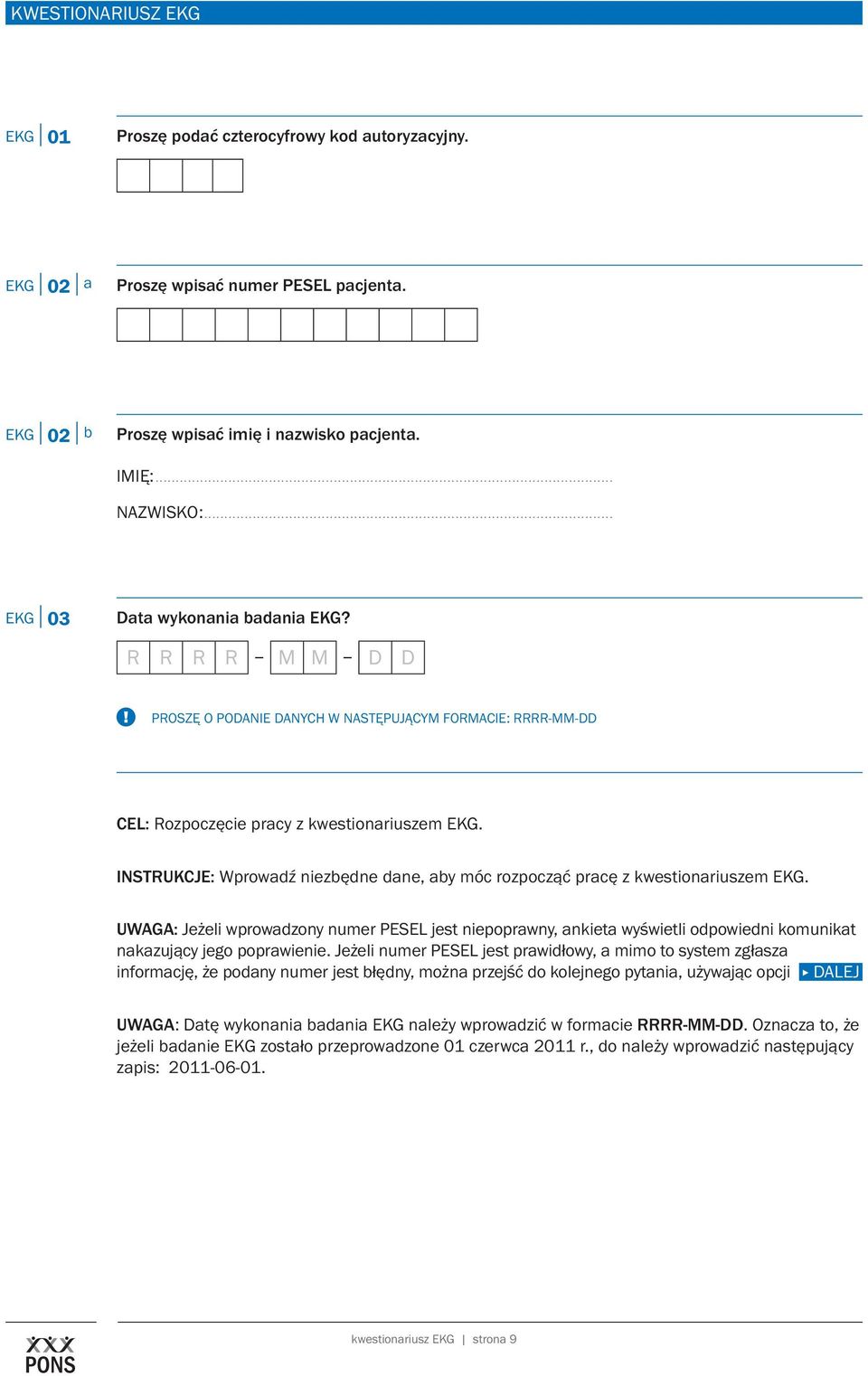 R R R R M M D D PROSZĘ O PODANIE DANYCH W NASTĘPUJĄCYM FORMACIE: RRRR-MM-DD Cel: Rozpoczęcie pracy z kwestionariuszem EKG.