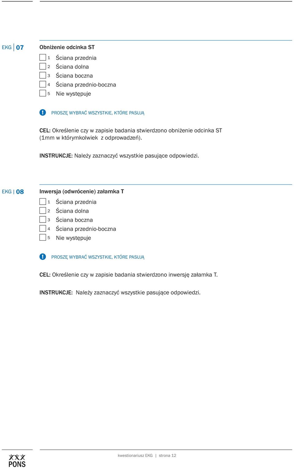 EKG 08 Inwersja (odwrócenie) załamka T 1 Ściana przednia 2 Ściana dolna 3 Ściana boczna 4 Ściana przednio-boczna 5 Nie występuje Proszę wybrać wszystkie, które