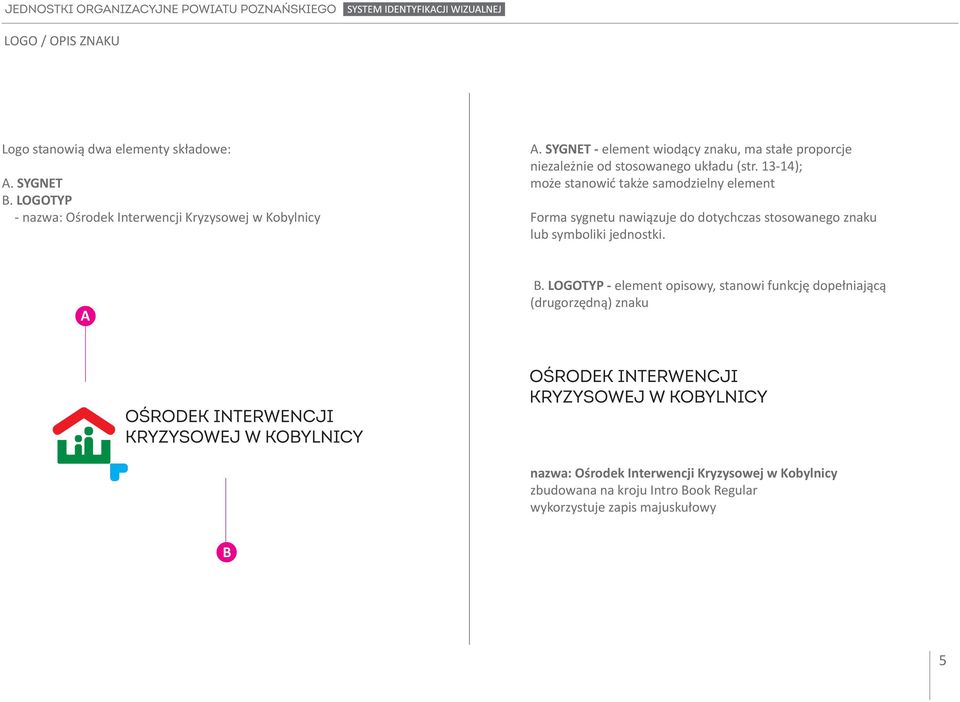 13-14); może stanowić także samodzielny element Forma sygnetu nawiązuje do dotychczas stosowanego znaku lub symboliki jednostki. B.