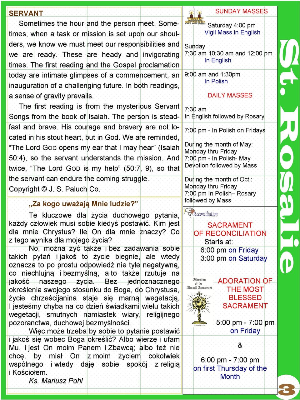 In both readings, a sense of gravity prevails. The first reading is from the mysterious Servant Songs from the book of Isaiah. The person is steadfast and brave.
