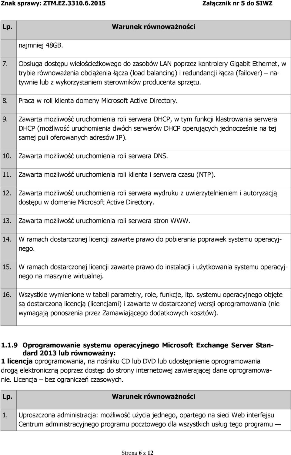 wykorzystaniem sterowników producenta sprzętu. 8. Praca w roli klienta domeny Microsoft Active Directory. 9.
