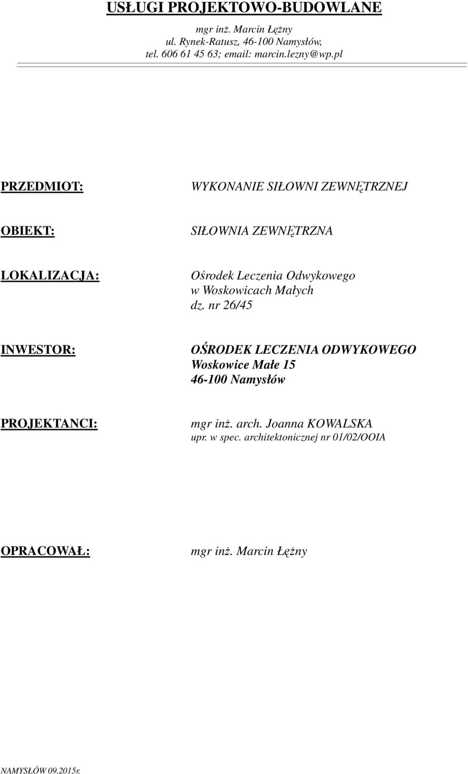 pl PROJEKT PRZEDMIOT: WYKONANIE SIŁOWNI ZEWNĘTRZNEJ OBIEKT: SIŁOWNIA ZEWNĘTRZNA LOKALIZACJA: Ośrodek Leczenia Odwykowego w