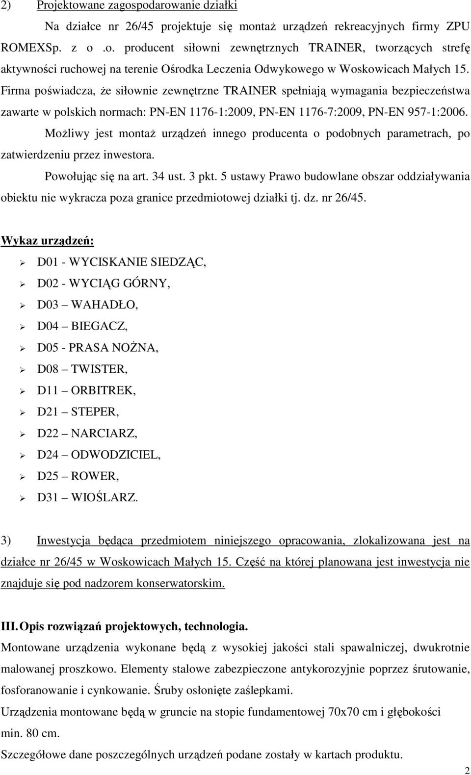 Możliwy jest montaż urządzeń innego producenta o podobnych parametrach, po zatwierdzeniu przez inwestora. Powołując się na art. 34 ust. 3 pkt.