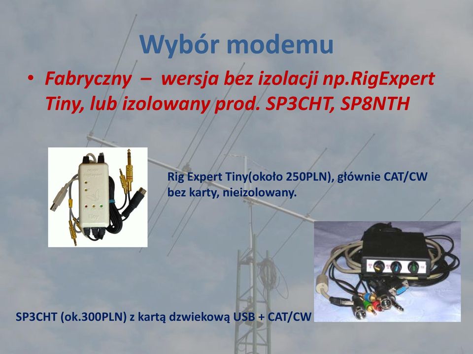 SP3CHT, SP8NTH Rig Expert Tiny(około 250PLN), głównie