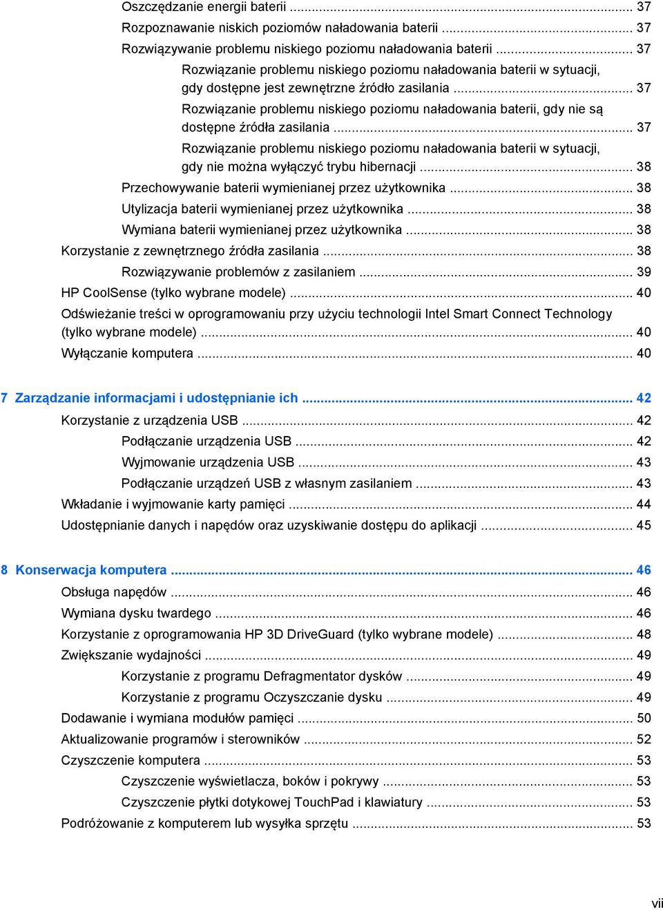 .. 37 Rozwiązanie problemu niskiego poziomu naładowania baterii, gdy nie są dostępne źródła zasilania.