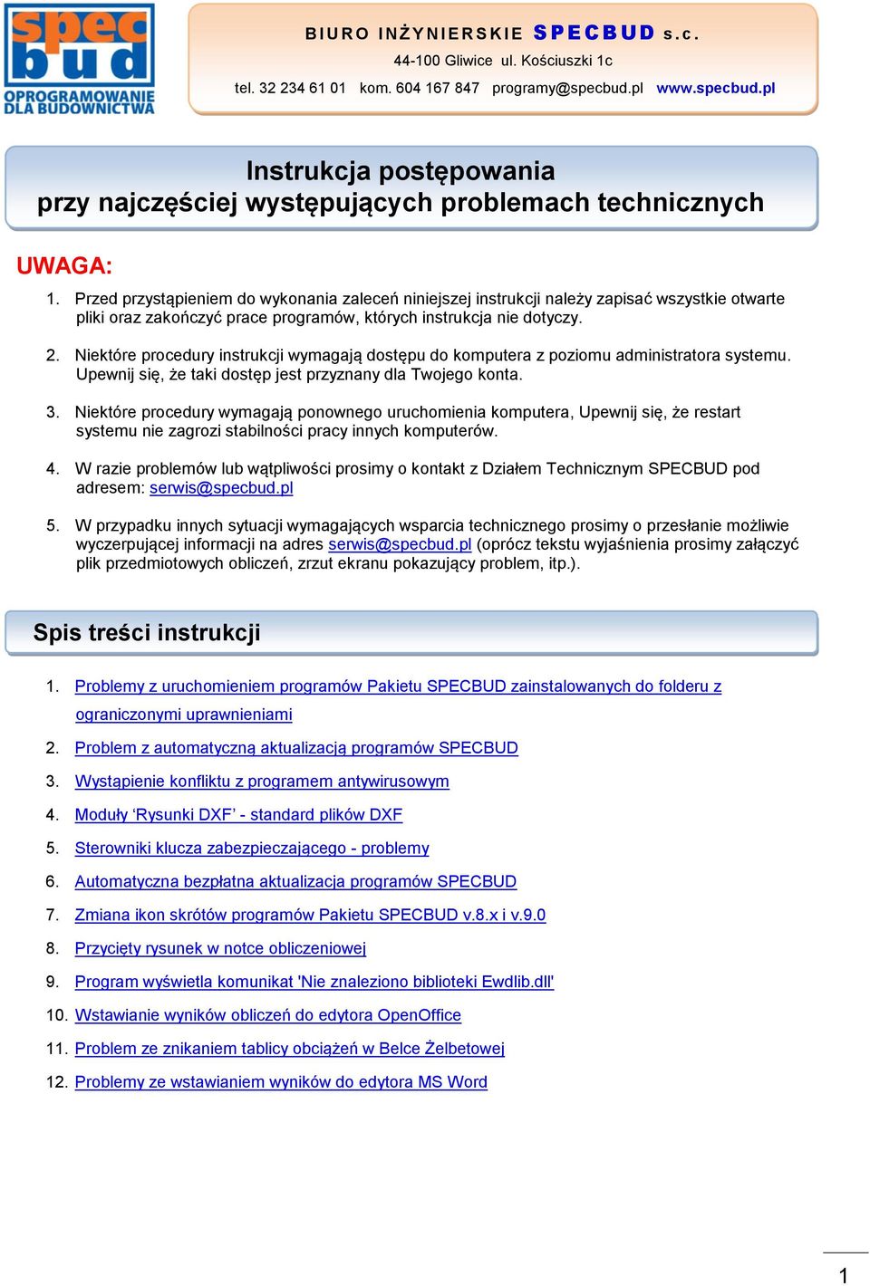 Przed przystąpieniem do wykonania zaleceń niniejszej instrukcji należy zapisać wszystkie otwarte pliki oraz zakończyć prace programów, których instrukcja nie dotyczy. 2.