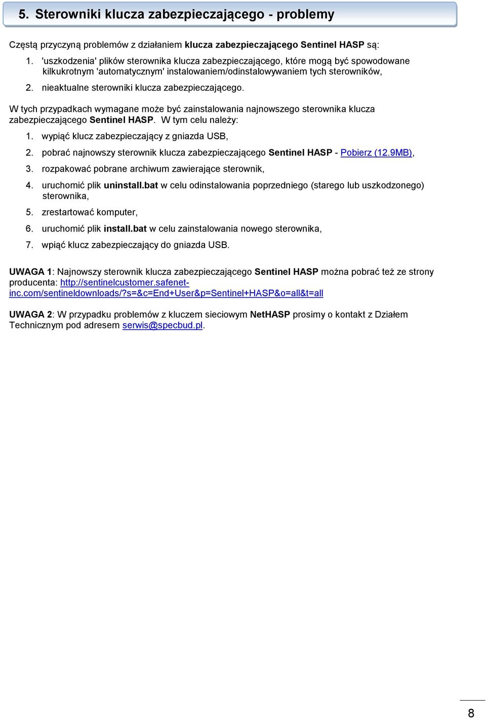 nieaktualne sterowniki klucza zabezpieczającego. W tych przypadkach wymagane może być zainstalowania najnowszego sterownika klucza zabezpieczającego Sentinel HASP. W tym celu należy: 1.