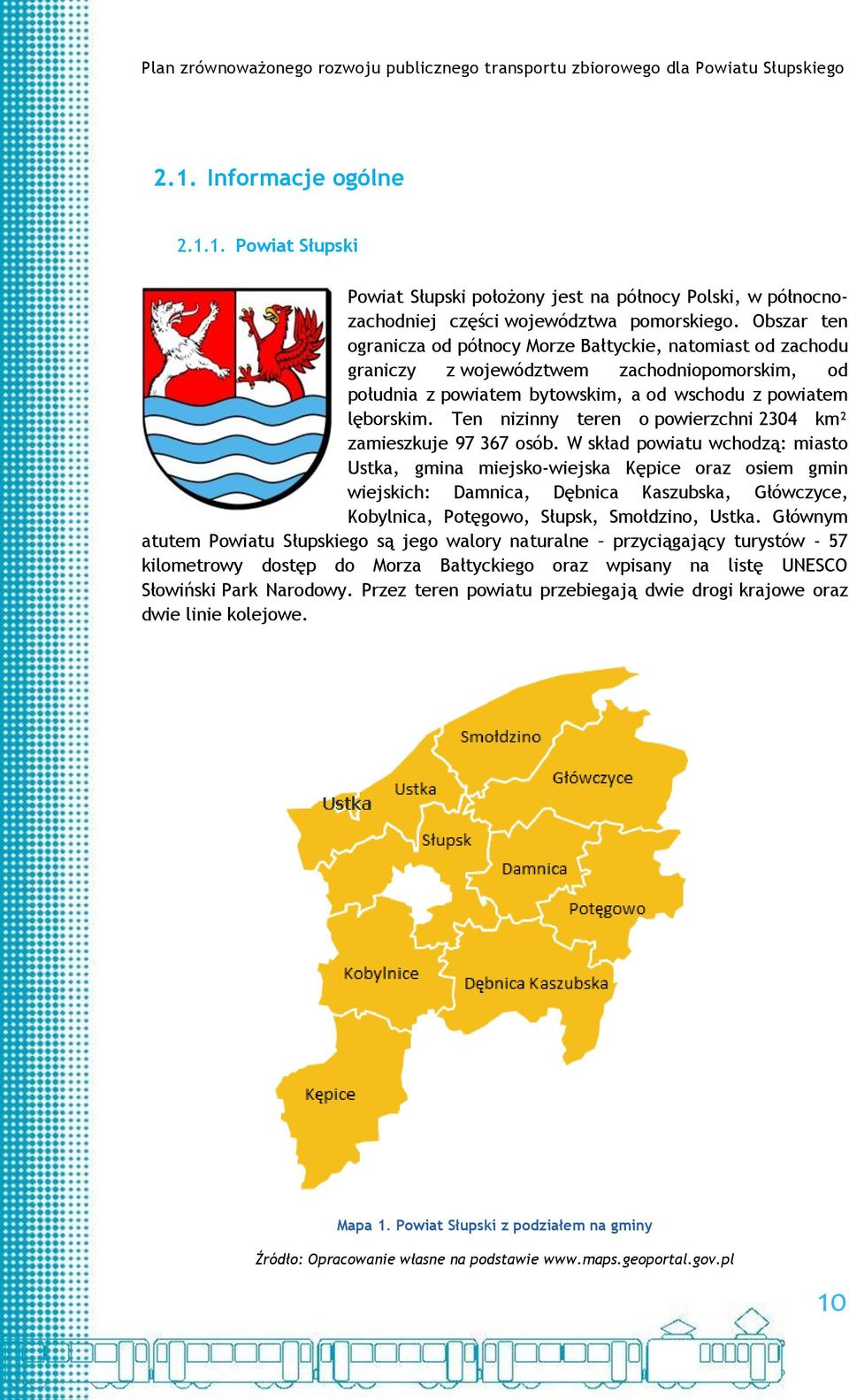 Ten nizinny teren o powierzchni 2304 km² zamieszkuje 97 367 osób.