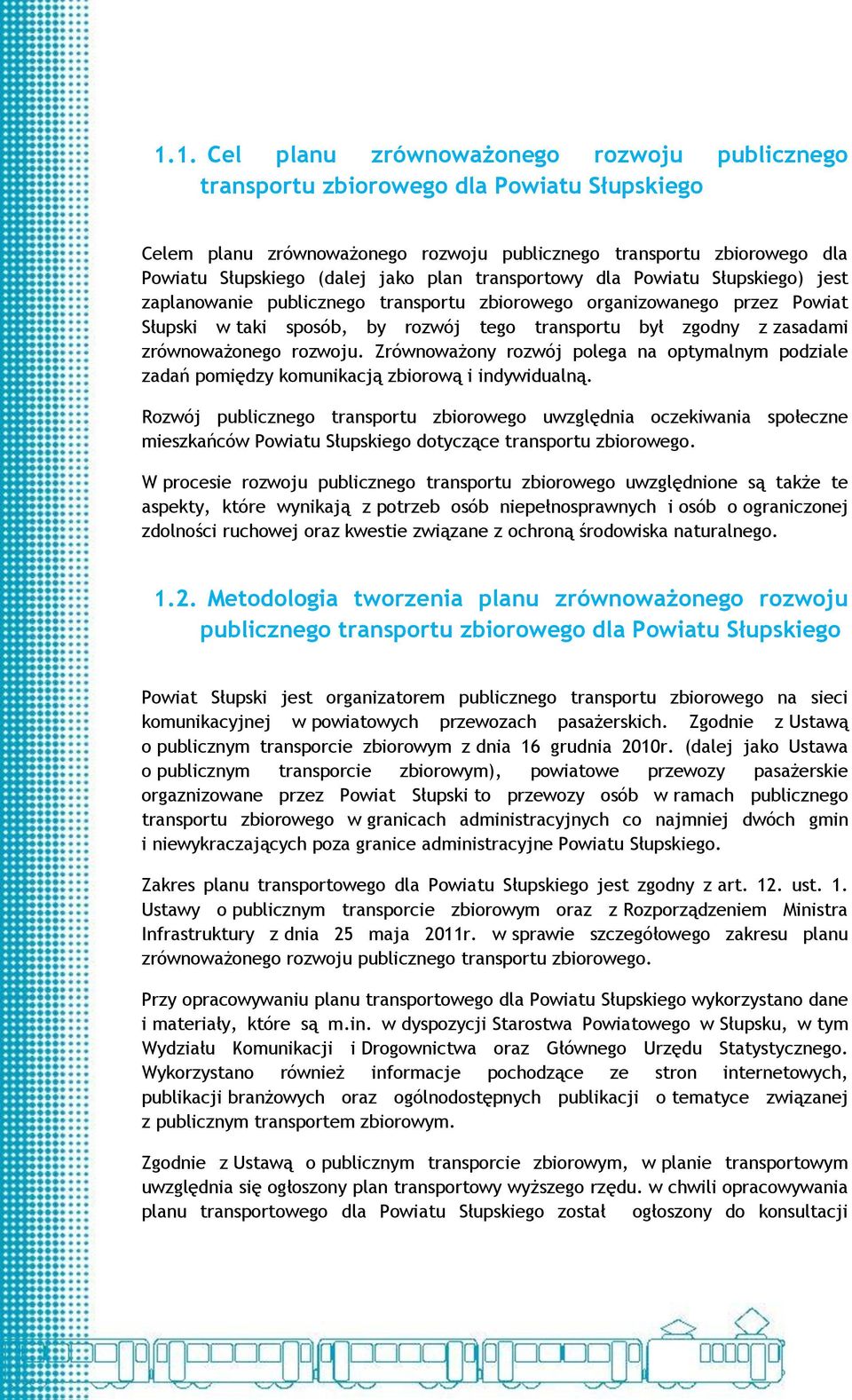 zrównoważonego rozwoju. Zrównoważony rozwój polega na optymalnym podziale zadań pomiędzy komunikacją zbiorową i indywidualną.