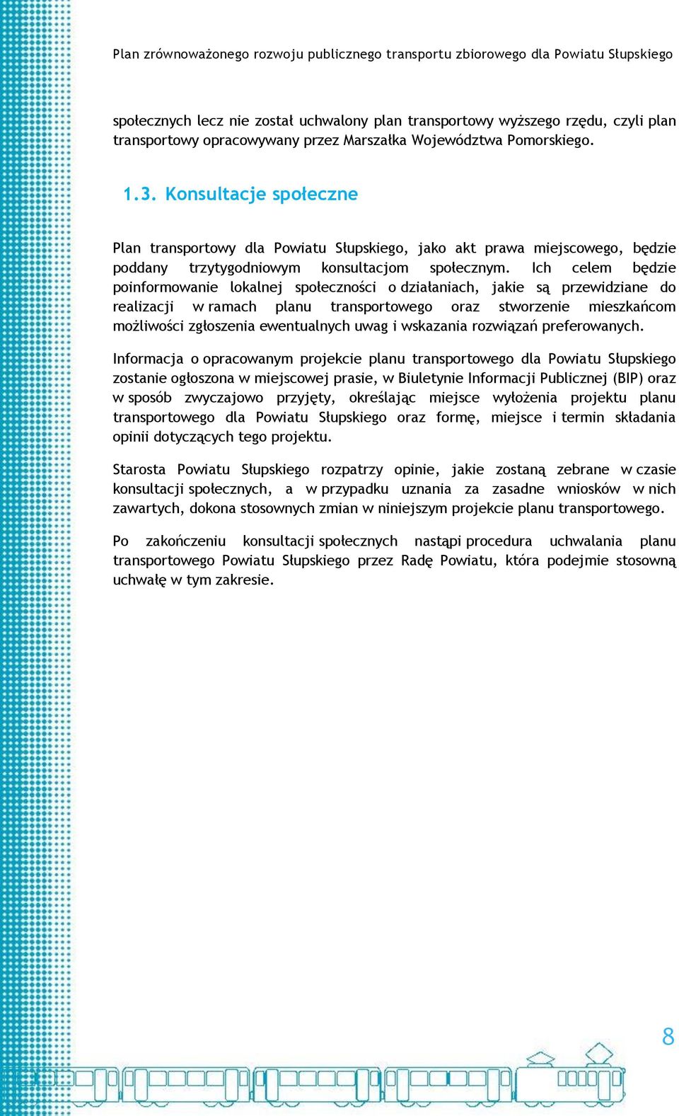 Ich celem będzie poinformowanie lokalnej społeczności o działaniach, jakie są przewidziane do realizacji w ramach planu transportowego oraz stworzenie mieszkańcom możliwości zgłoszenia ewentualnych