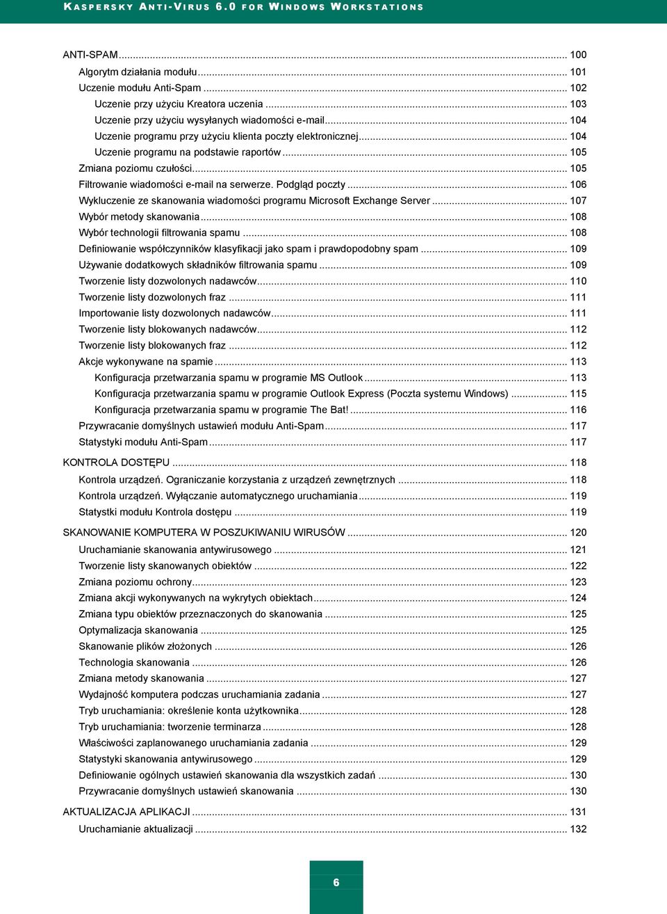 Podgląd poczty... 106 Wykluczenie ze skanowania wiadomości programu Microsoft Exchange Server... 107 Wybór metody skanowania... 108 Wybór technologii filtrowania spamu.