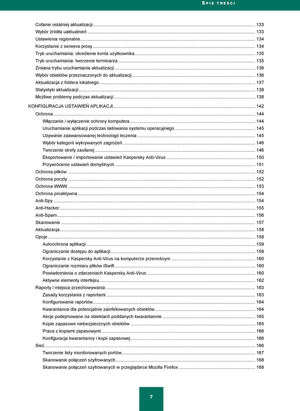 .. 137 Statystyki aktualizacji... 138 Możliwe problemy podczas aktualizacji... 138 KONFIGURACJA USTAWIEŃ APLIKACJI... 142 Ochrona... 144 Włączanie / wyłączenie ochrony komputera.