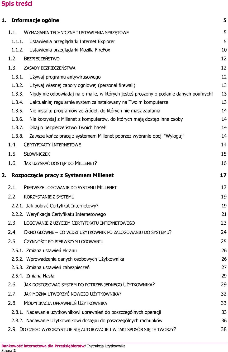 13 1.3.4. Uaktualniaj regularnie system zainstalowany na Twoim komputerze 13 1.3.5. Nie instaluj programów ze źródeł, do których nie masz zaufania 14 1.3.6.