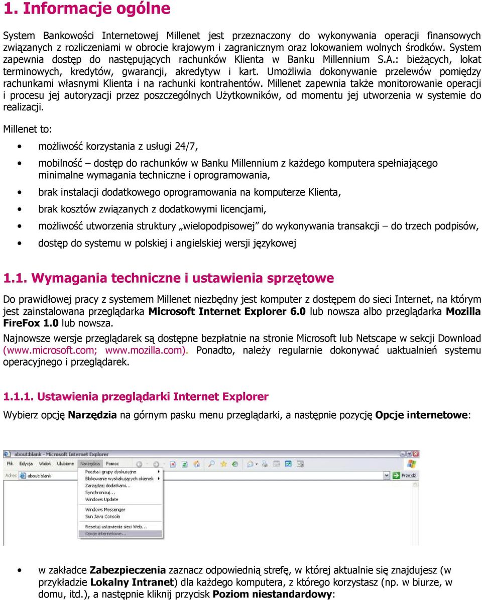 Umożliwia dokonywanie przelewów pomiędzy rachunkami własnymi Klienta i na rachunki kontrahentów.