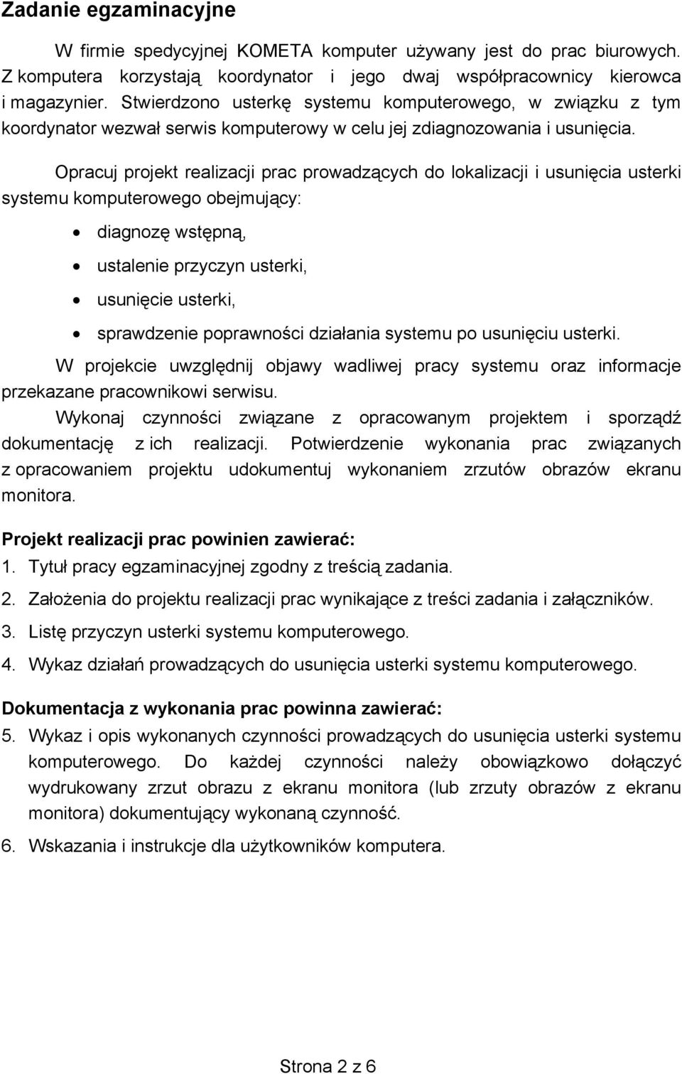 Opracuj projekt realizacji prac prowadzących do lokalizacji i usunięcia usterki systemu komputerowego obejmujący: diagnozę wstępną, ustalenie przyczyn usterki, usunięcie usterki, sprawdzenie