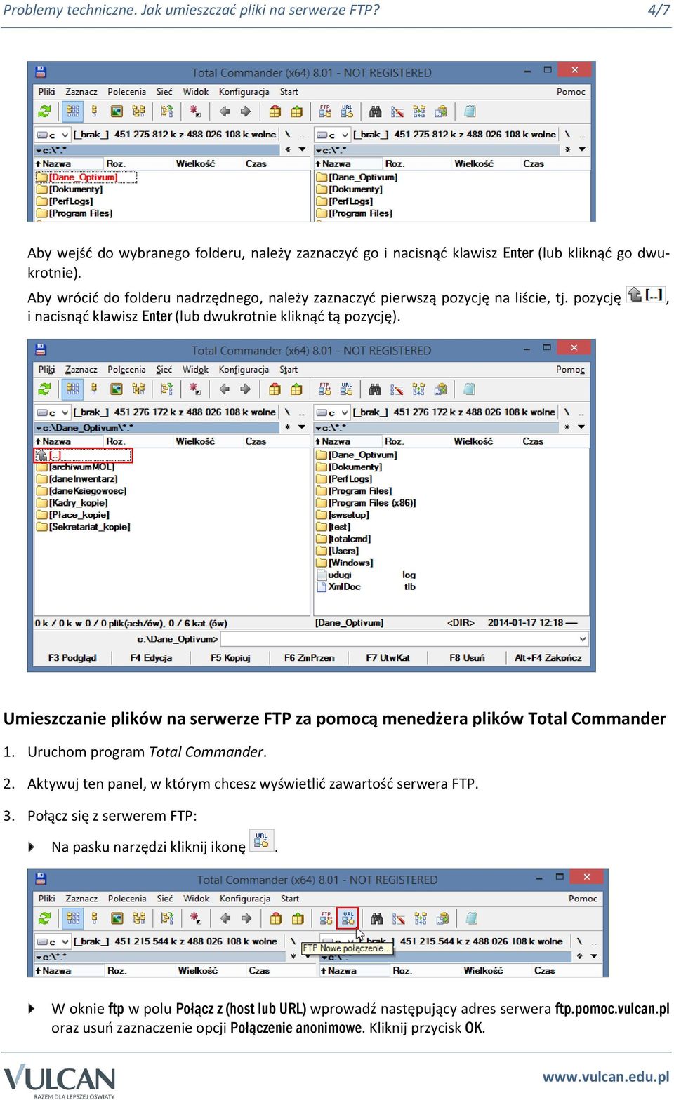 Umieszczanie plików na serwerze FTP za pomocą menedżera plików Total Commander 1. Uruchom program Total Commander. 2. Aktywuj ten panel, w którym chcesz wyświetlić zawartość serwera FTP.