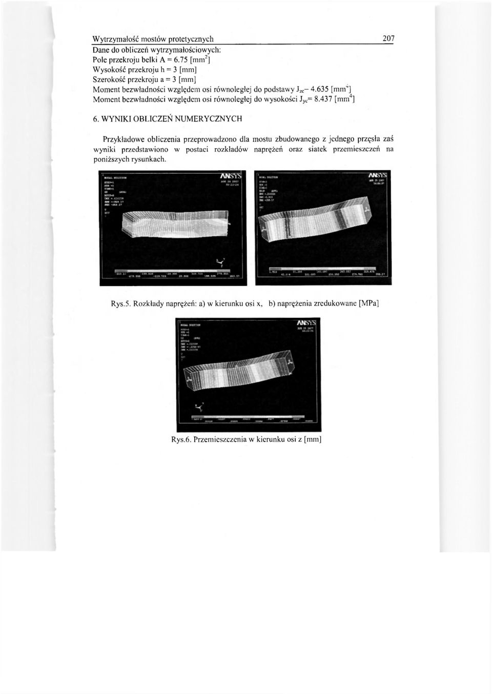 635 [mm ] Moment bezwładności względem osi równoległej do wysokości J yi: = 8.437 [mm 4 ] 6.