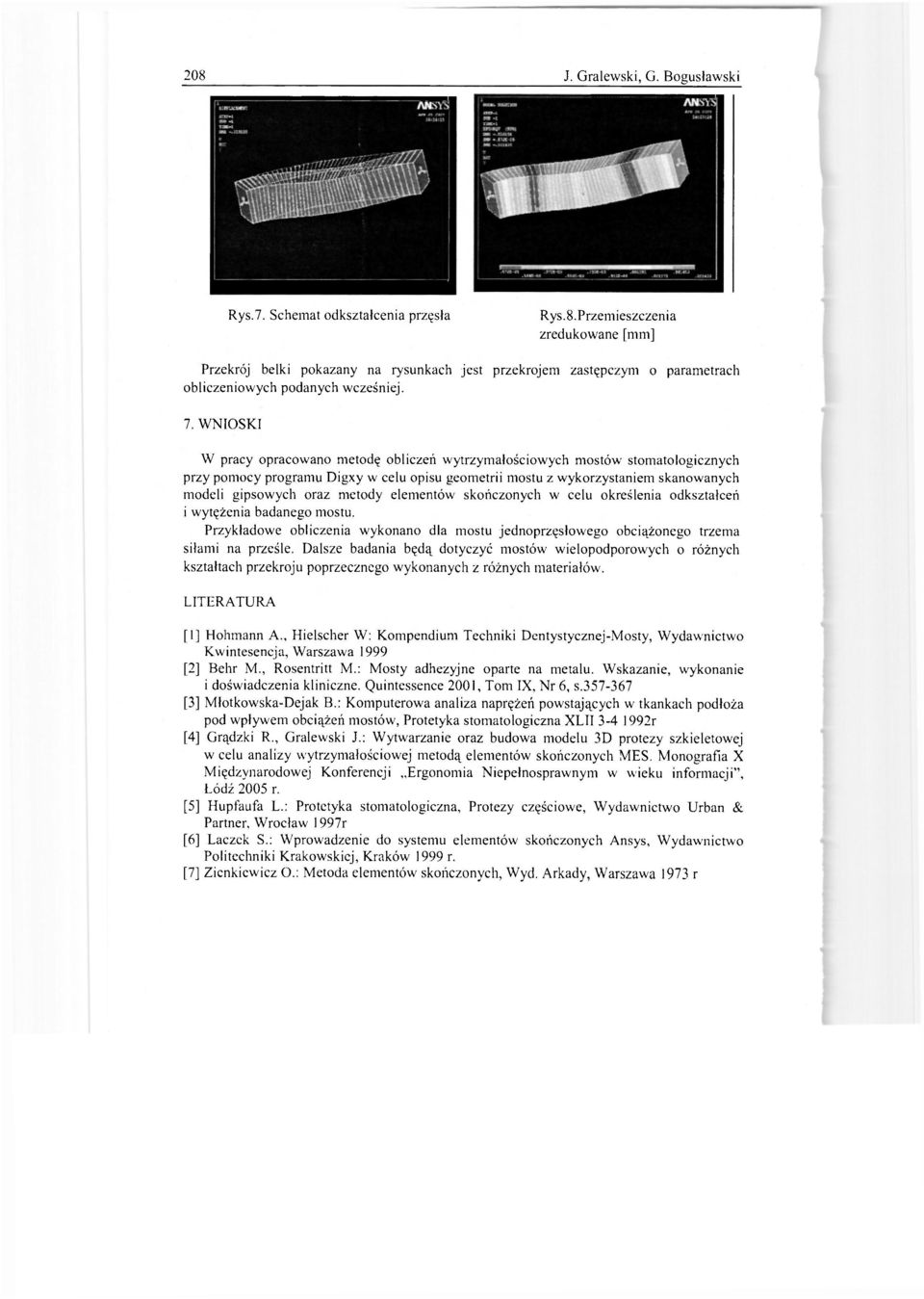 metody elementów skończonych w celu określenia odkształceń i wytężenia badanego mostu. Przykładowe obliczenia wykonano dla mostu jednoprzęsłowego obciążonego trzema siłami na prześle.