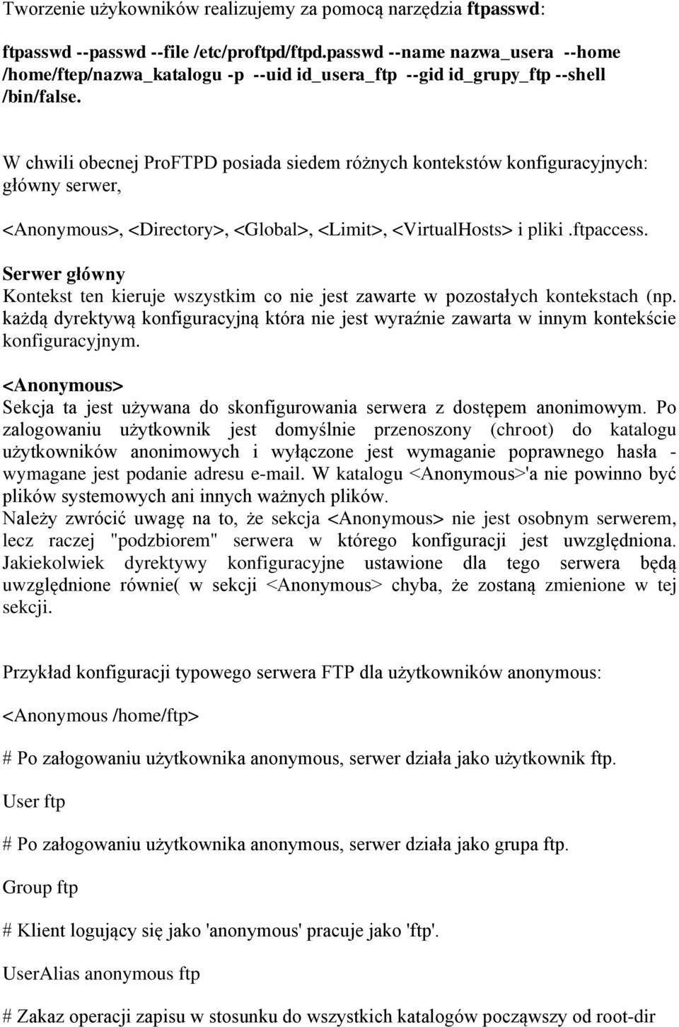 W chwili obecnej ProFTPD posiada siedem różnych kontekstów konfiguracyjnych: główny serwer, <Anonymous>, <Directory>, <Global>, <Limit>, <VirtualHosts> i pliki.ftpaccess.