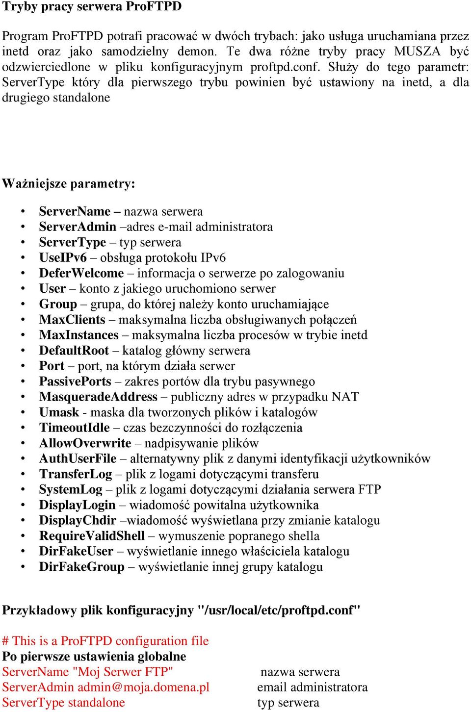 Służy do tego parametr: ServerType który dla pierwszego trybu powinien być ustawiony na inetd, a dla drugiego standalone Ważniejsze parametry: ServerName nazwa serwera ServerAdmin adres e-mail
