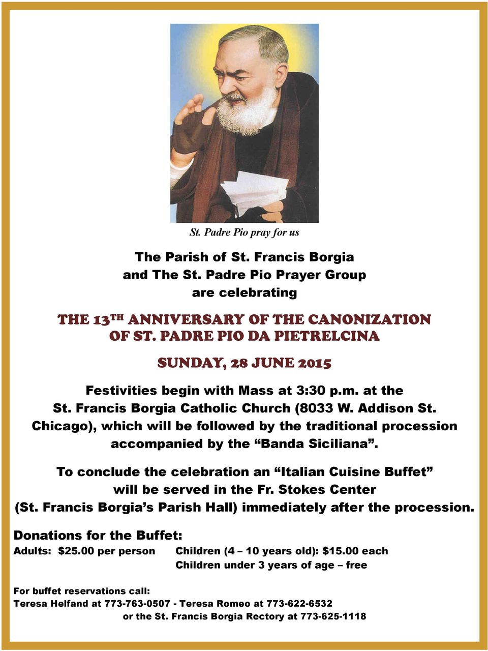 Chicago), which will be followed by the traditional procession accompanied by the Banda Siciliana. To conclude the celebration an Italian Cuisine Buffet will be served in the Fr. Stokes Center (St.