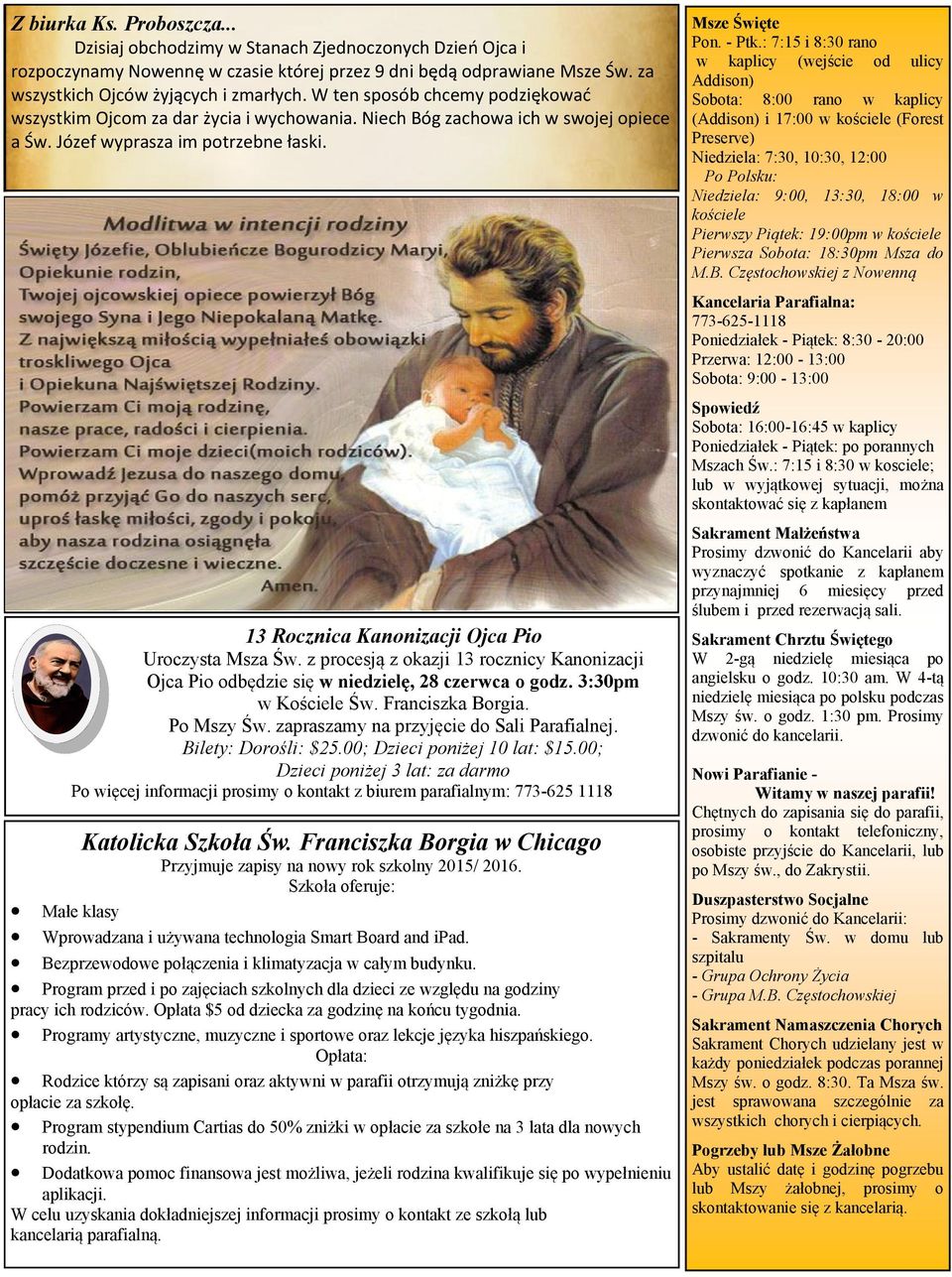 13 Rocznica Kanonizacji Ojca Pio Uroczysta Msza Św. z procesją z okazji 13 rocznicy Kanonizacji Ojca Pio odbędzie się w niedzielę, 28 czerwca o godz. 3:30pm w Kościele Św. Franciszka Borgia.