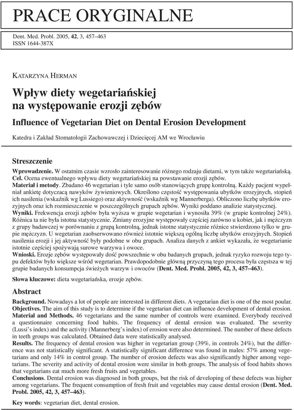 Zachowawczej i Dziecięcej AM we Wrocławiu Streszczenie Wprowadzenie. W ostatnim czasie wzrosło zainteresowanie różnego rodzaju dietami, w tym także wegetariańską. Cel.