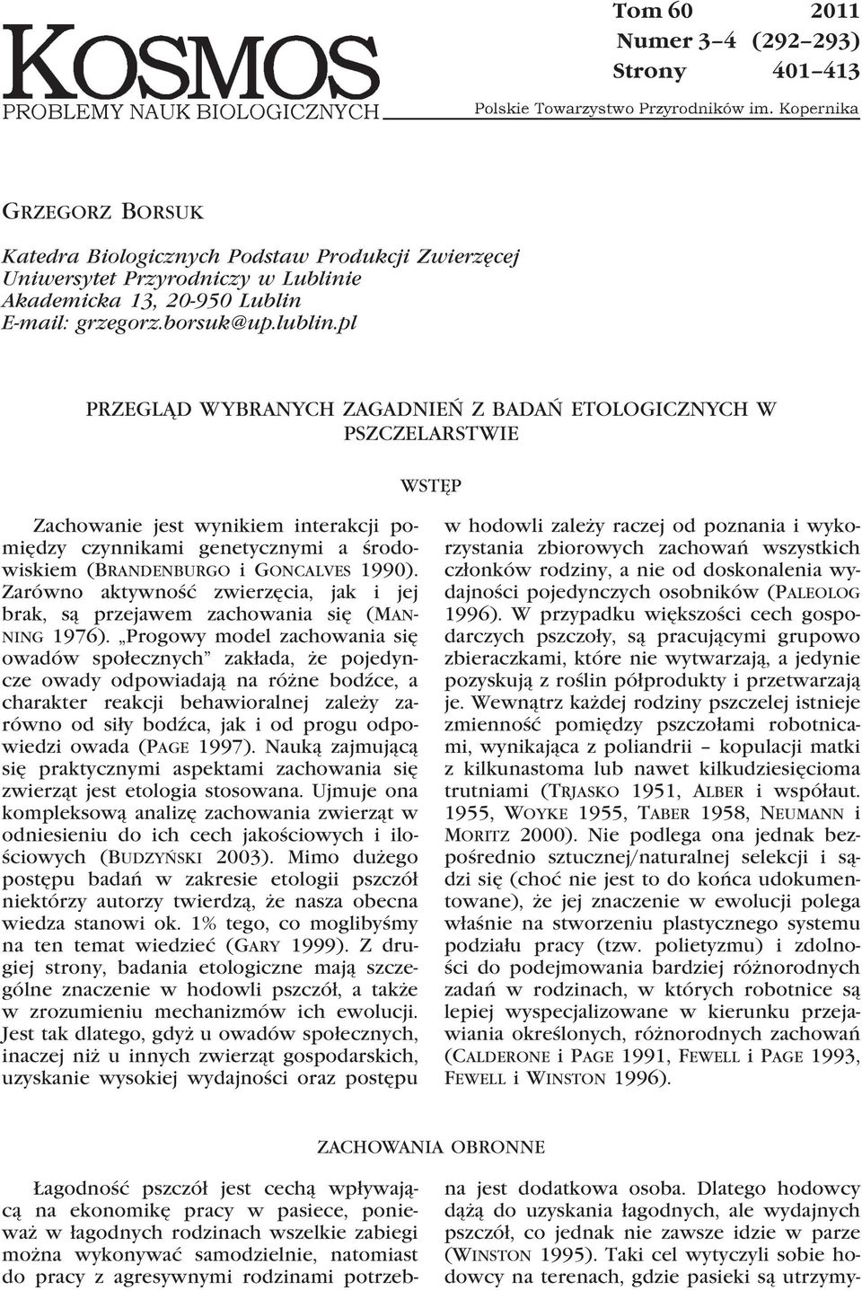 pl PRZEGLĄD WYBRANYCH ZAGADNIEŃ Z BADAŃ ETOLOGICZNYCH W PSZCZELARSTWIE WSTĘP Zachowanie jest wynikiem interakcji pomiędzy czynnikami genetycznymi a środowiskiem (Brandenburgo i Goncalves 1990).