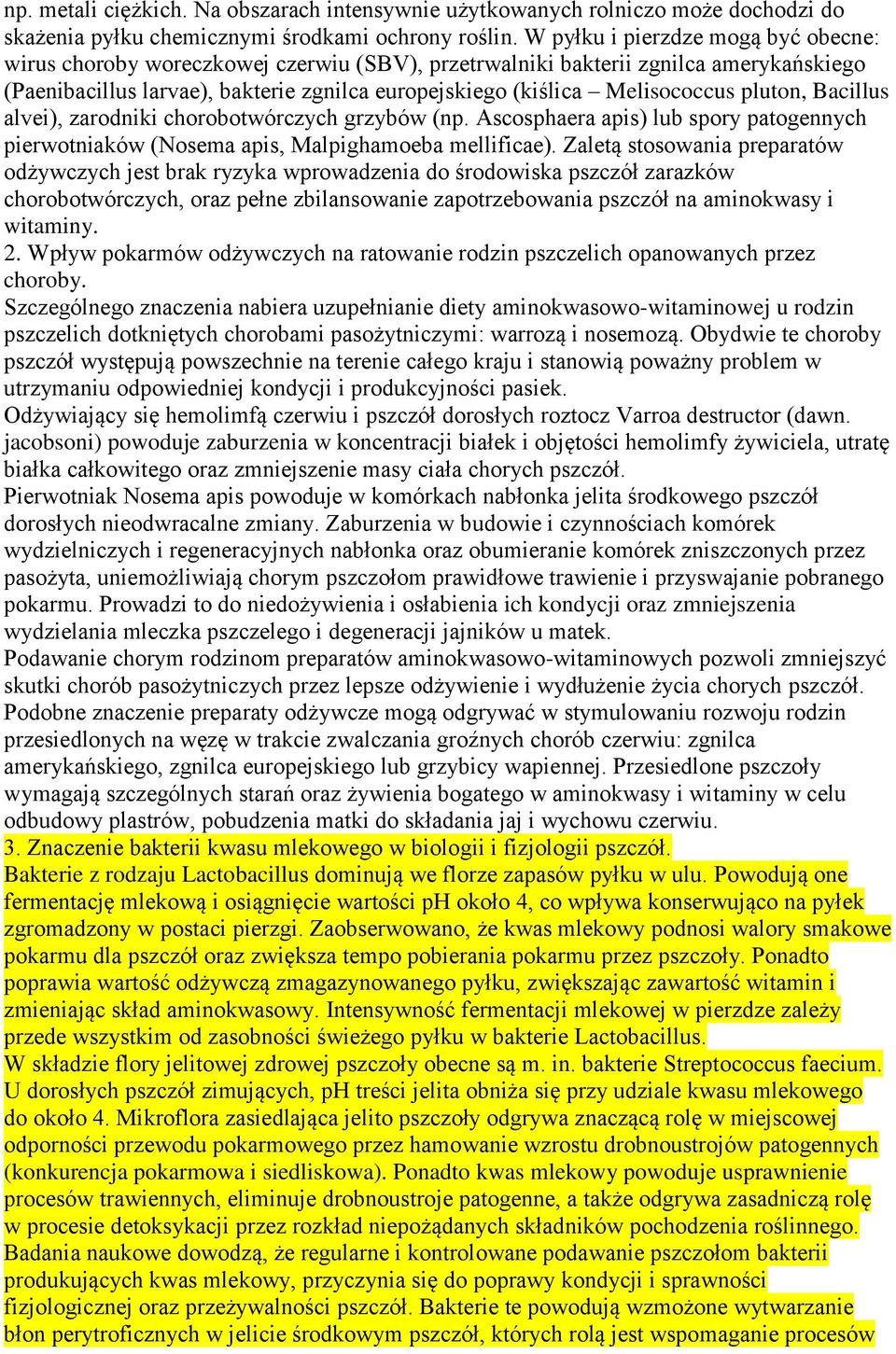 pluton, Bacillus alvei), zarodniki chorobotwórczych grzybów (np. Ascosphaera apis) lub spory patogennych pierwotniaków (Nosema apis, Malpighamoeba mellificae).