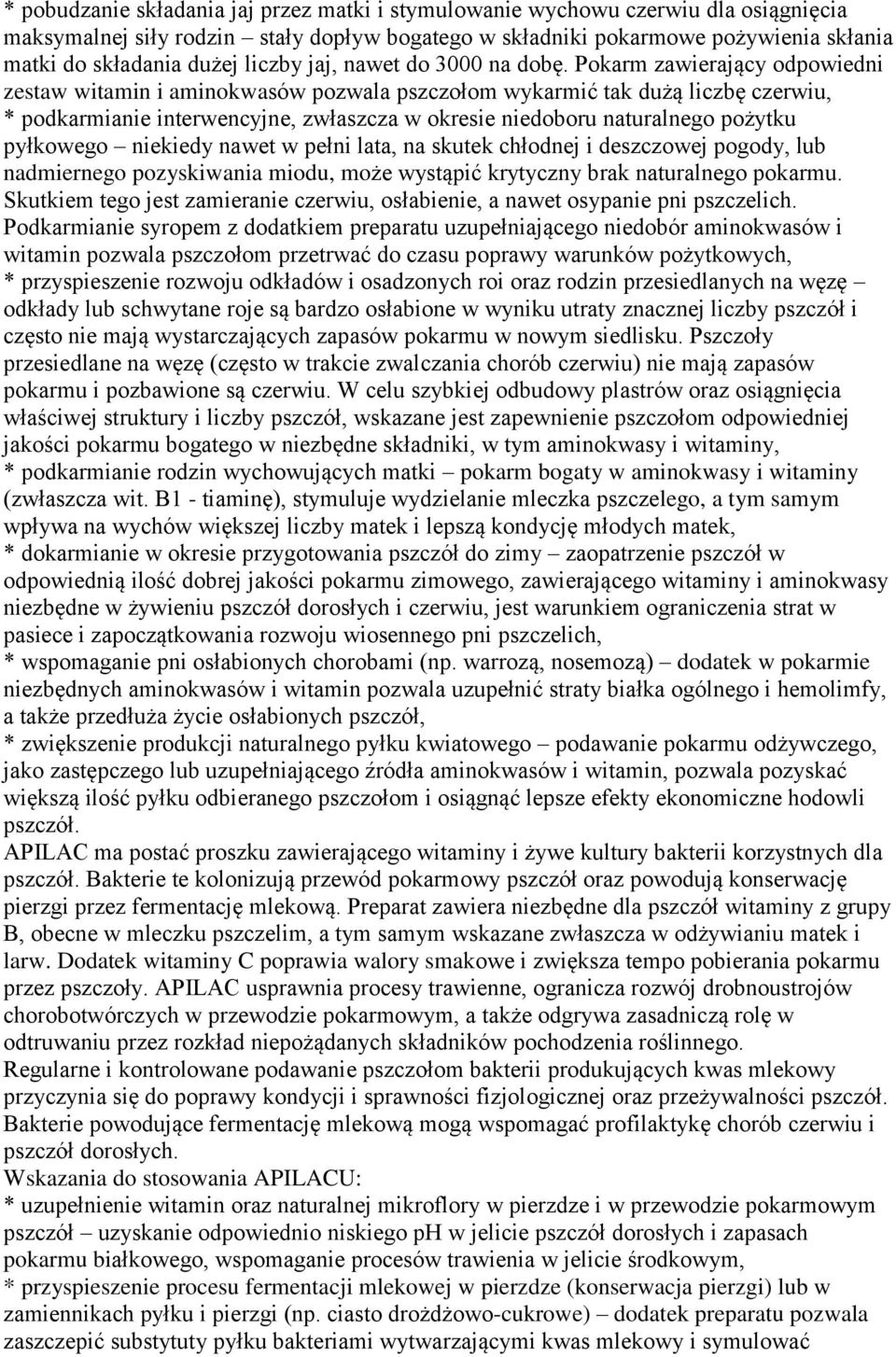 Pokarm zawierający odpowiedni zestaw witamin i aminokwasów pozwala pszczołom wykarmić tak dużą liczbę czerwiu, * podkarmianie interwencyjne, zwłaszcza w okresie niedoboru naturalnego pożytku