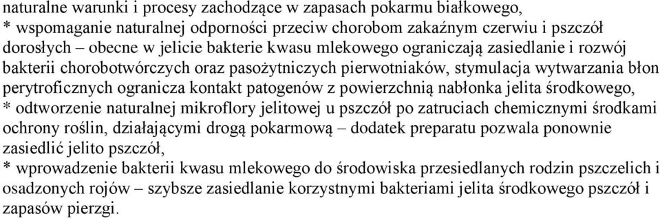 jelita środkowego, * odtworzenie naturalnej mikroflory jelitowej u pszczół po zatruciach chemicznymi środkami ochrony roślin, działającymi drogą pokarmową dodatek preparatu pozwala ponownie zasiedlić