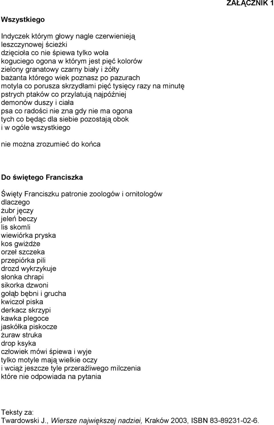 ogona tych co będąc dla siebie pozostają obok i w ogóle wszystkiego nie można zrozumieć do końca Do świętego Franciszka Święty Franciszku patronie zoologów i ornitologów dlaczego żubr jęczy jeleń