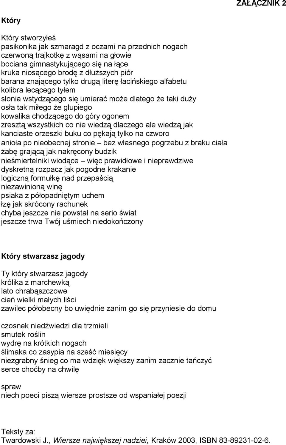 ogonem zresztą wszystkich co nie wiedzą dlaczego ale wiedzą jak kanciaste orzeszki buku co pękają tylko na czworo anioła po nieobecnej stronie bez własnego pogrzebu z braku ciała żabę grającą jak