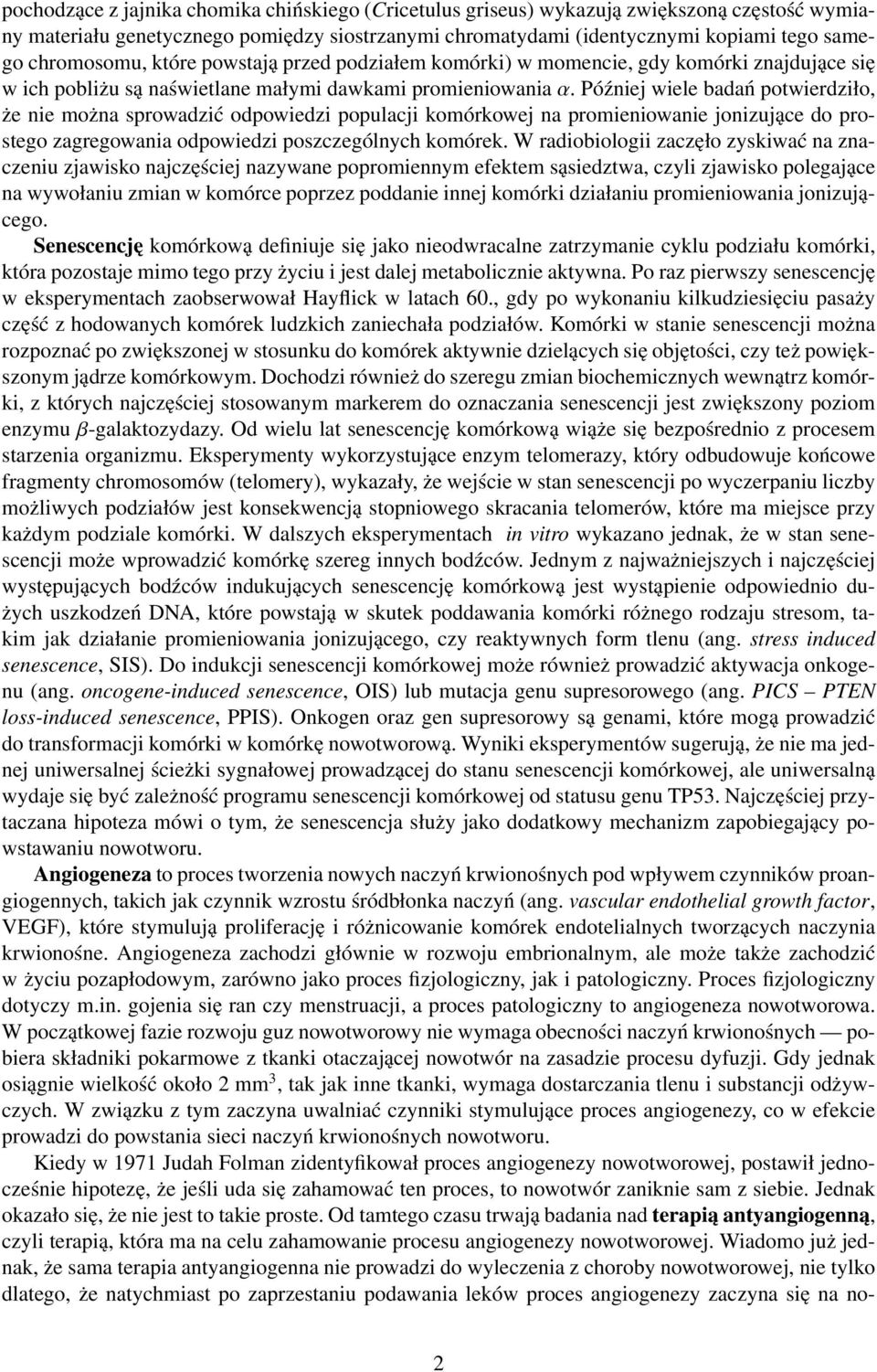 Później wiele badań potwierdziło, że nie można sprowadzić odpowiedzi populacji komórkowej na promieniowanie jonizujące do prostego zagregowania odpowiedzi poszczególnych komórek.