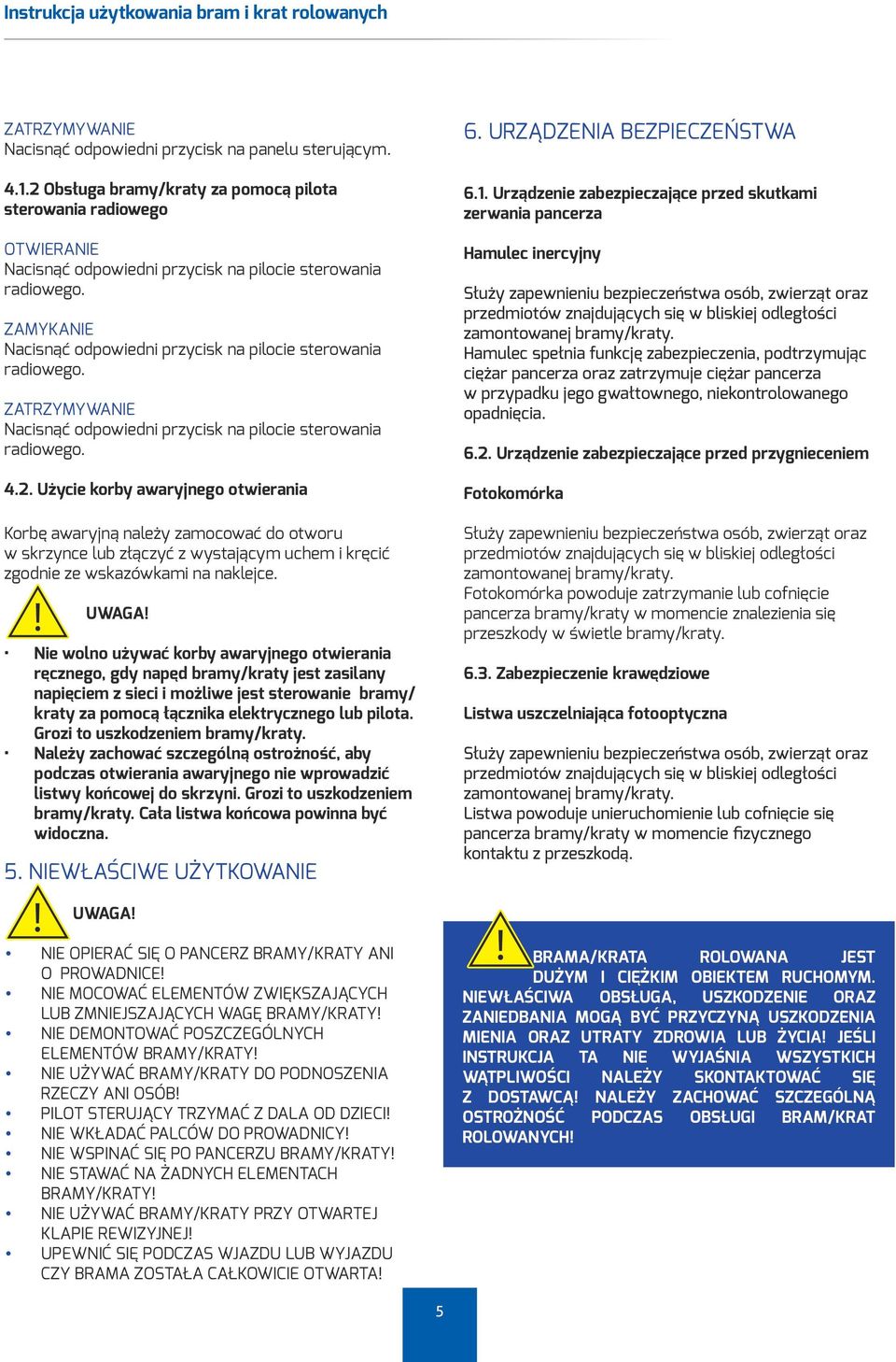 Użycie korby awaryjnego otwierania Korbę awaryjną należy zamocować do otworu w skrzynce lub złączyć z wystającym uchem i kręcić zgodnie ze wskazówkami na naklejce.